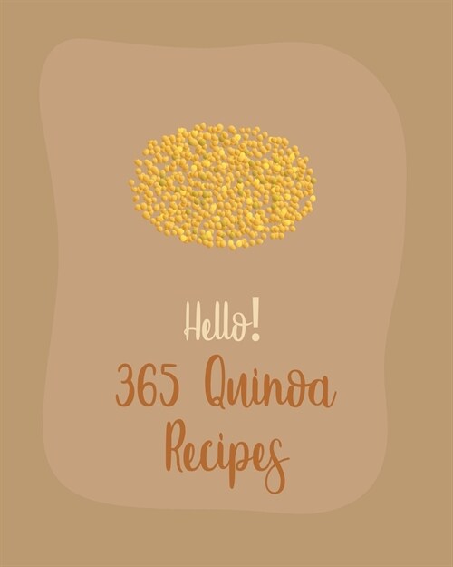 Hello! 365 Quinoa Recipes: Best Quinoa Cookbook Ever For Beginners [Book 1] (Paperback)