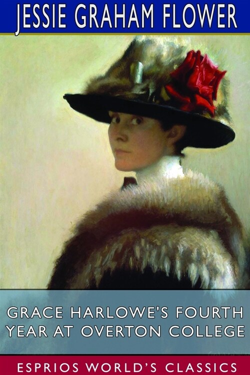 Grace Harlowes Fourth Year at Overton College (Esprios Classics) (Paperback)