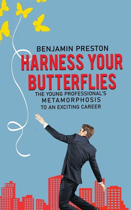 Harness Your Butterflies: The Young Professionals Metamorphosis to an Exciting Career (Paperback)