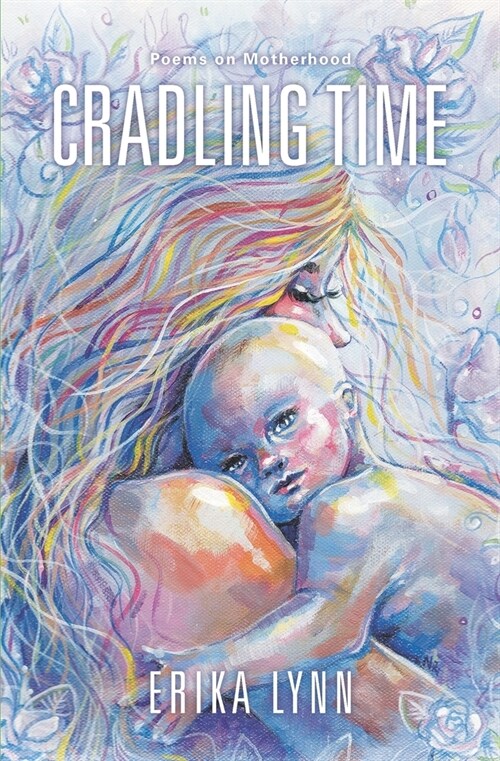 Cradling Time: Poems on Motherhood (Paperback)