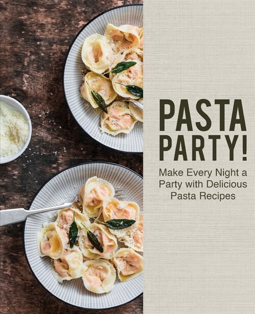 Pasta Party!: Make Every Night a Party with Delicious Pasta Recipes (2nd Edition) (Paperback)