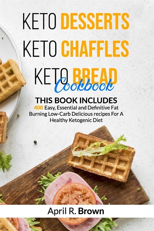 Keto Desserts + Keto Chaffles + Keto Bread Cookbook: 3 BOOK IN 1 - 400 Easy, Essential and Definitive Fat Burning Low-Carb Delicious Recipes For A Hea (Paperback)