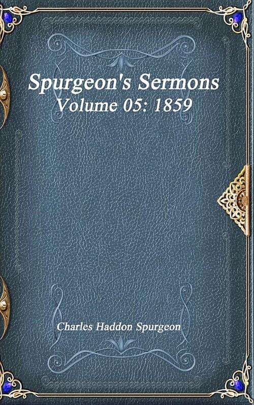 Spurgeons Sermons Volume 05: 1859 (Hardcover)