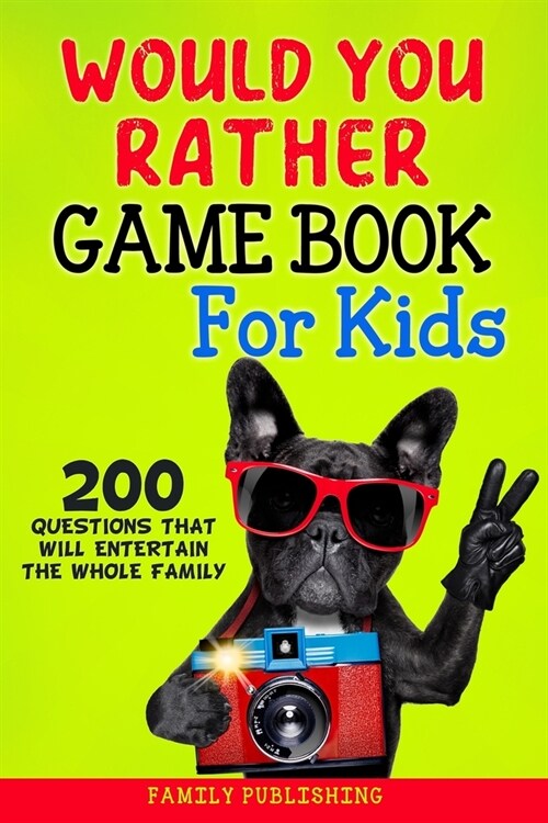 Would You Rather Game Book for Kids: 200 Questions That Will Entertain the Whole Family (Paperback)