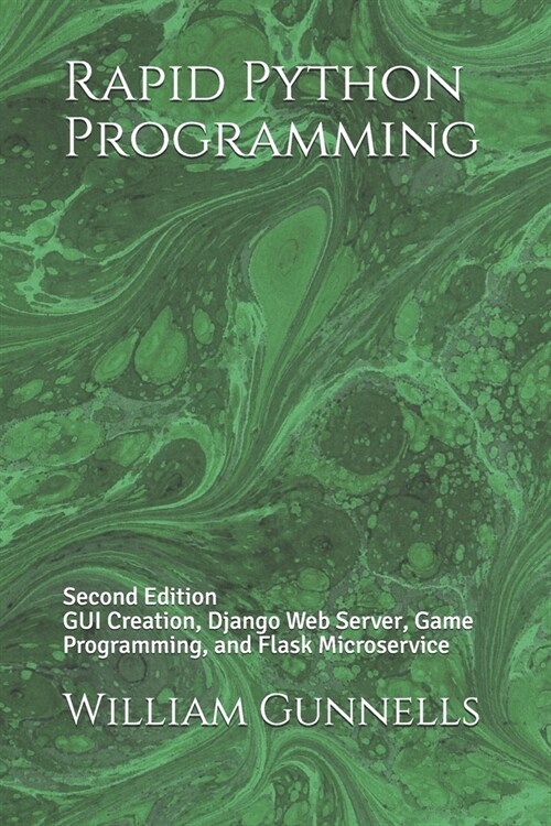 Rapid Python Programming: Second Edition GUI Creation, Django Web Server, Game Programming, and Flask Microservice (Paperback)