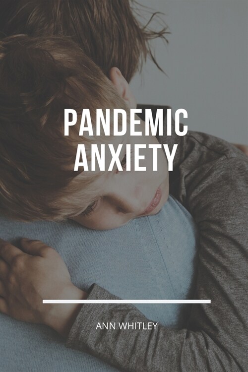 Pandemic Anxiety: Step by Step Handbook for Individuals suffering from Pandemic Anxiety (Paperback)