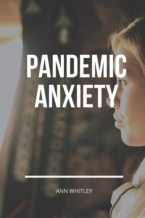 Pandemic Anxiety: Step by Step Handbook for Individuals suffering from Pandemic Anxiety (Paperback)