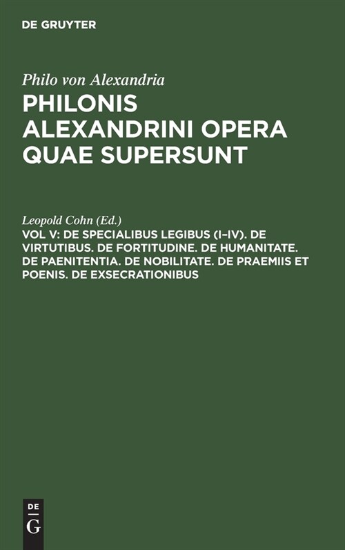 De specialibus legibus (I-IV). De virtutibus. De fortitudine. De humanitate. De paenitentia. De nobilitate. De praemiis et poenis. De exsecrationibus (Hardcover, (unverand. Nach)