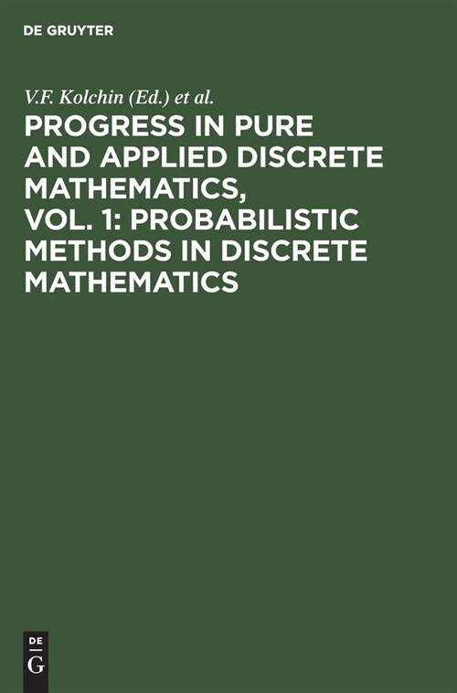 Progress in Pure and Applied Discrete Mathematics, Vol. 1: Probabilistic Methods in Discrete Mathematics: Proceedings of the Third International Petro (Hardcover, Reprint 2020)