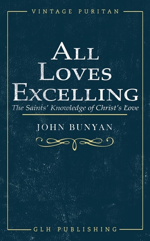 All Loves Excelling: The Saints Knowledge of Christs Love (Paperback)