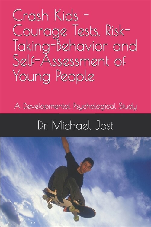 Crash Kids - Courage Tests, Risk-Taking-Behavior and Self-Assessment of Young People: A Developmental Psychological Study (Paperback)