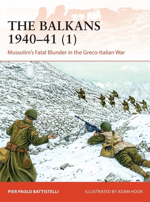 The Balkans 1940–41 (1) : Mussolinis Fatal Blunder in the Greco-Italian War (Paperback)