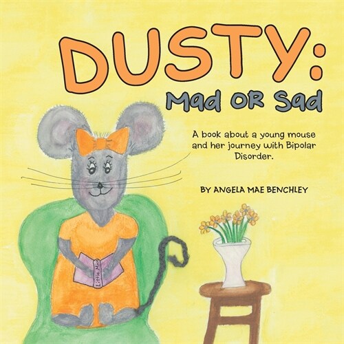 Dusty: Mad or Sad: A Book About a Young Mouse and Her Journey with Bipolar Disorder. (Paperback)