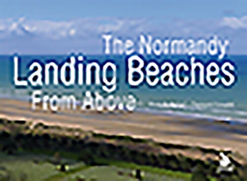 The Normandy Landing Beaches from Above (Paperback)