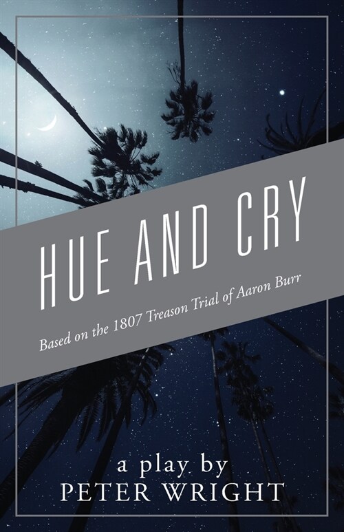 Hue and Cry: Based on the 1807 Treason Trial of Aaron Burr (Paperback)