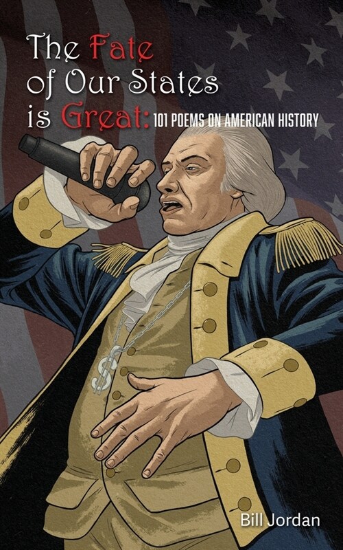 The Fate of Our States is Great: 101 Poems on American History (Paperback)