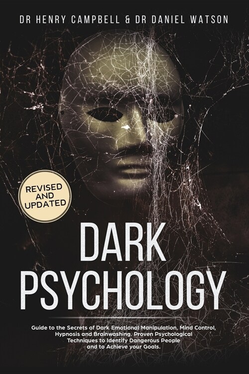 Dark Psychology - REVISED AND UPDATED: Guide to the Secrets of Dark Emotional Manipulation, Mind Control, Hypnosis and Brainwashing. Proven Psychologi (Paperback)