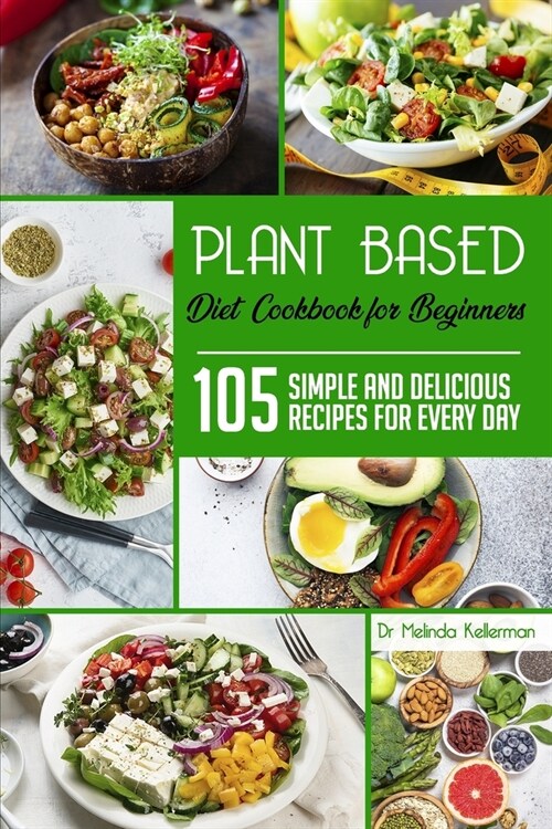 Plant-Based Diet Cookbook for Beginners: 105 simple and delicious recipes for every day (Paperback)