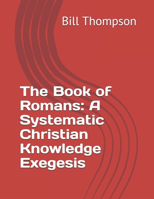 The Book of Romans: A Systematic Christian Knowledge Exegesis (Paperback)