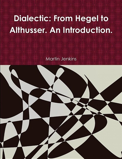 Dialectic: From Hegel to Althusser. An Introduction. (Paperback)