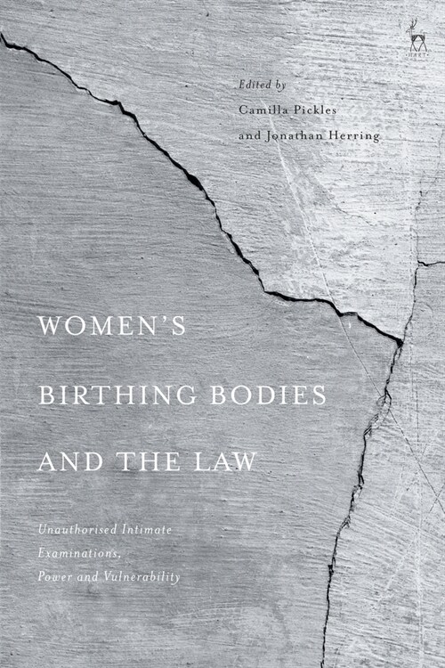 Women’s Birthing Bodies and the Law : Unauthorised Intimate Examinations, Power and Vulnerability (Hardcover)