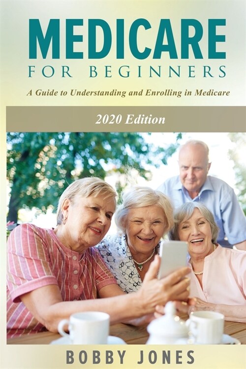 Medicare for Beginners 2020: A Guide to Understanding and Enrolling in Medicare (Paperback)