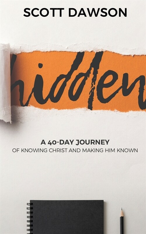 Hidden: A 40-Day Journey of Knowing Christ and Making Him Known (Paperback)