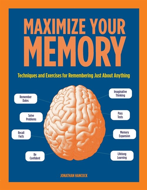 Maximize Your Memory: Techniques and Exercises for Remembering Just about Anythingvolume 7 (Paperback)