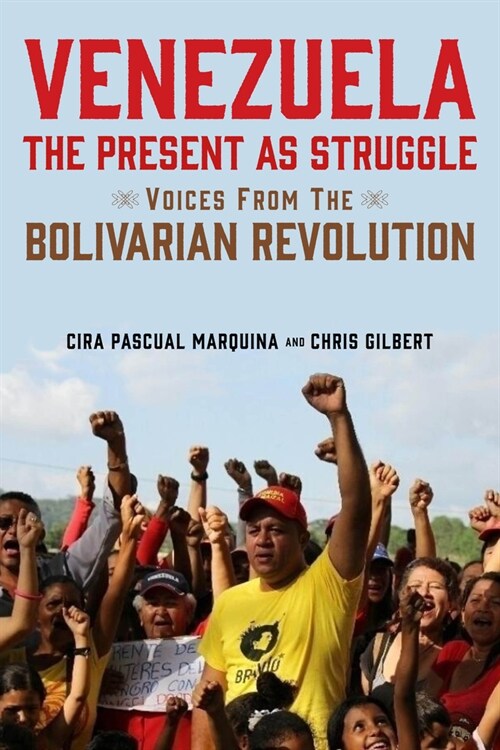 Venezuela, the Present as Struggle: Voices from the Bolivarian Revolution (Paperback)