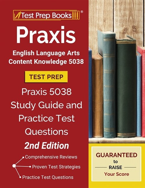 Praxis English Language Arts Content Knowledge 5038 Test Prep: Praxis 5038 Study Guide and Practice Test Questions [2nd Edition] (Paperback)