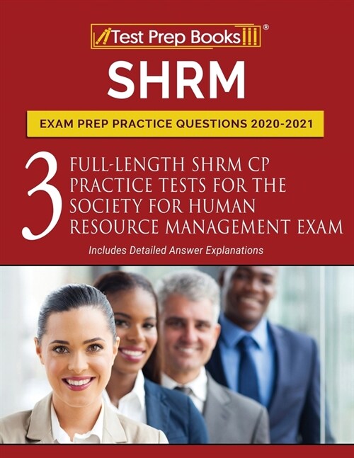 SHRM Exam Prep Practice Questions 2020-2021: 3 Full-Length SHRM CP Practice Tests for the Society for Human Resource Management Exam [Includes Detaile (Paperback)