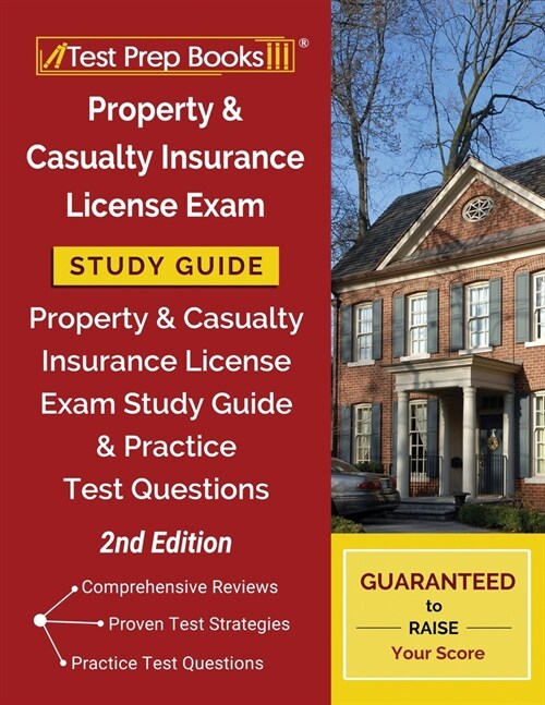 Property and Casualty Insurance License Exam Study Guide: Property & Casualty Insurance License Exam Study Guide and Practice Test Questions [2nd Edit (Paperback)