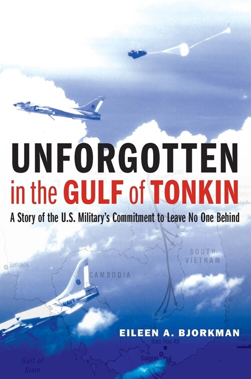 Unforgotten in the Gulf of Tonkin: A Story of the U.S. Militarys Commitment to Leave No One Behind (Hardcover)