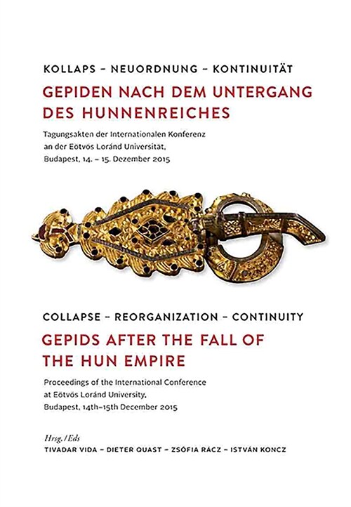 Kollaps - Neuordnung - Kontinuit? / Collapse - Reorganization - Continuity: Gepiden Nach Dem Untergang Des Hunnenreiches. Tagungsakten Der Internatio (Hardcover)