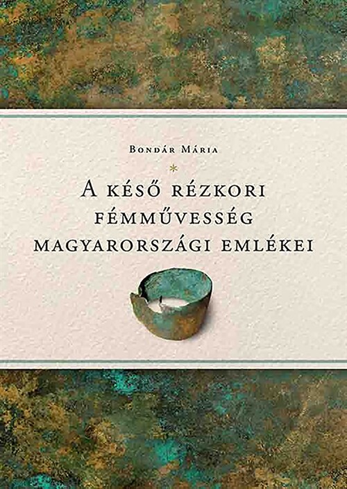 A K?ő R?kori F?művess? Magyarorsz?i Eml?ei [relics of Late Copper Age Metallurgy in Hungary] (Paperback)