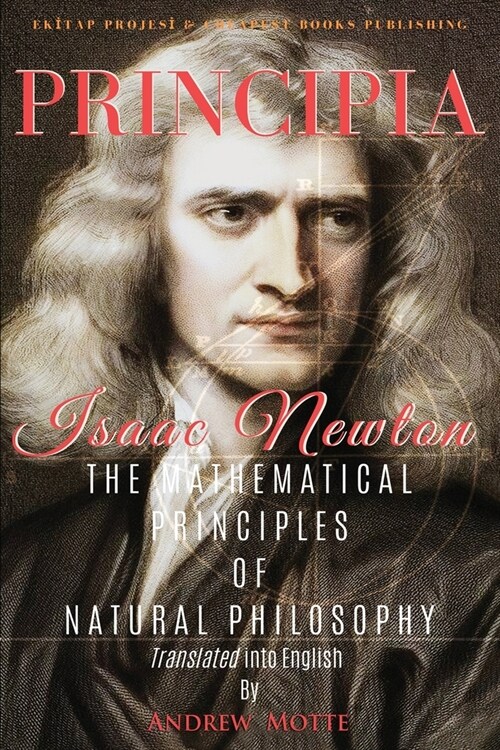 Principia: The Mathematical Principles of Natural Philosophy [Full and Annotated] (Paperback)