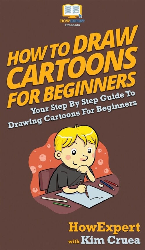 How To Draw Cartoons For Beginners: Your Step By Step Guide To Drawing Cartoons For Beginners (Hardcover)