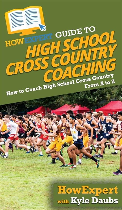 HowExpert Guide to High School Cross Country Coaching: How to Coach High School Cross Country From A to Z (Hardcover)