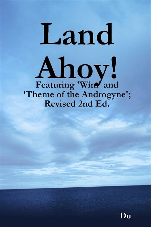 Land Ahoy!: Featuring Wim and Theme of the Androgyne; Revised 2nd Ed. (Paperback)