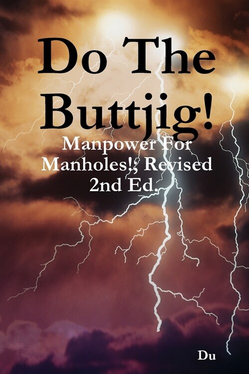 Do The Buttjig!: Manpower For Manholes!; Revised 2nd Ed. (Paperback)