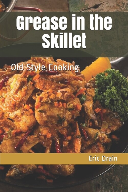 Grease in the Skillet: Old Style Cooking (Paperback)