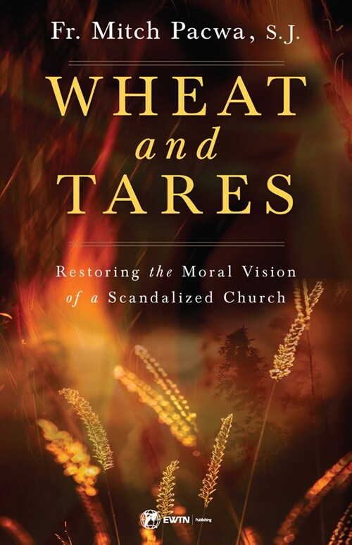 Wheat and Tares: Restoring the Moral Vision of a Scandalized Church (Paperback)