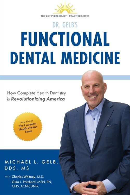 Functional Dental Medicine: How Complete Health Dentistry is Revolutionizing America (Paperback)