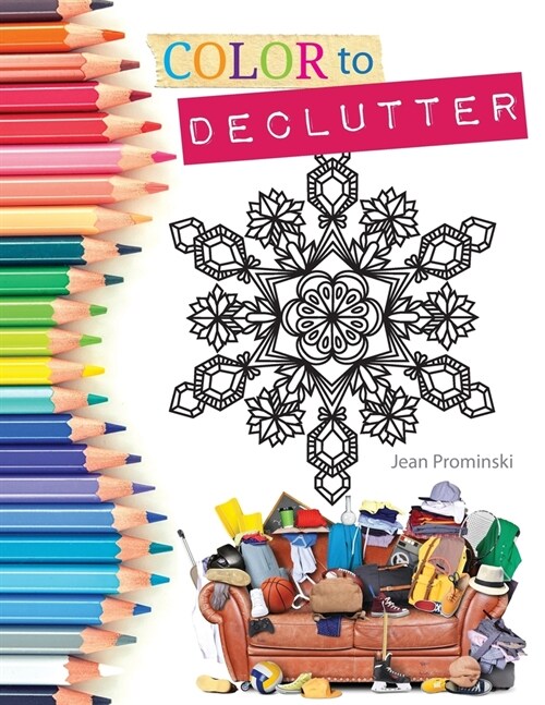 Color to Declutter: A Thoughtful Collection of Unique Designs That Will Help Bring Your Inner and Outer Worlds into Alignment (Paperback)