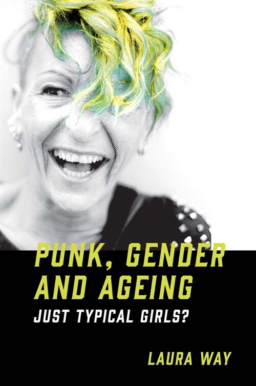 Punk, Gender and Ageing : Just Typical Girls? (Hardcover)