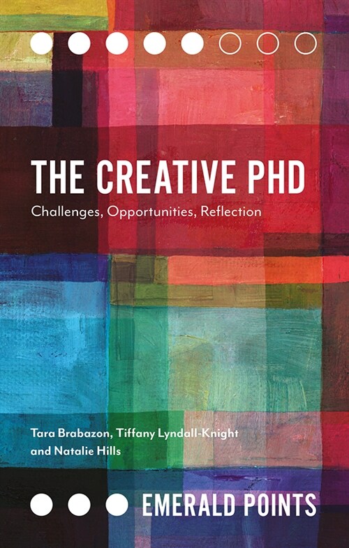 The Creative PhD : Challenges, Opportunities, Reflection (Paperback)