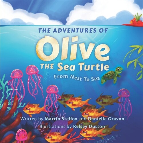 The Adventures of Olive the Sea Turtle: From Nest to Sea (Paperback)