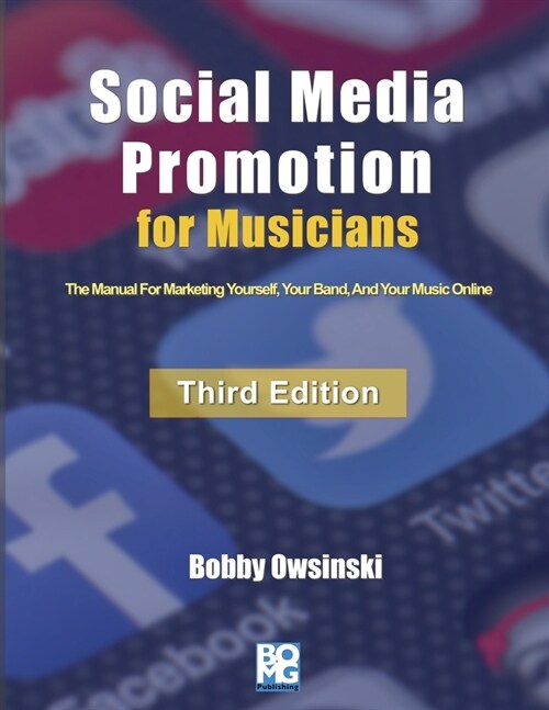 Social Media Promotion For Musicians - Third Edition: The Manual For Marketing Yourself, Your Band, And Your Music Online (Paperback, 3)