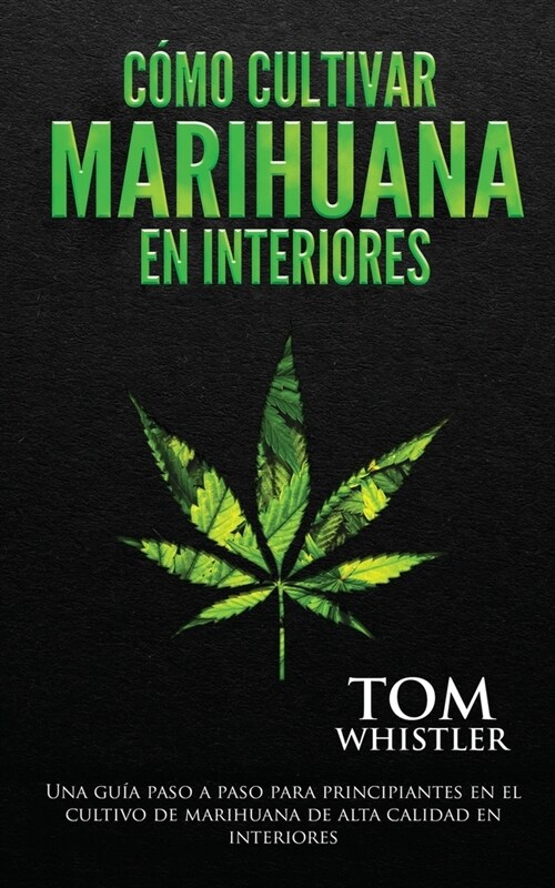 C?o cultivar marihuana en interiores: Una gu? paso a paso para principiantes en el cultivo de marihuana de alta calidad en interiores (Spanish Editi (Paperback)