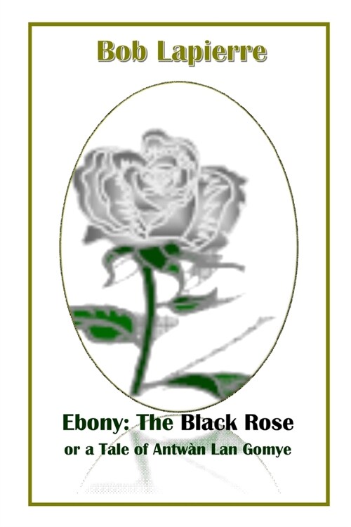 Ebony: The Black Rose or a Tale of Antw? Lan Gomye (Paperback)